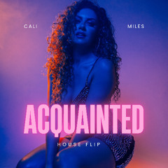 Acquainted (Cali Miles House Flip -Preview)