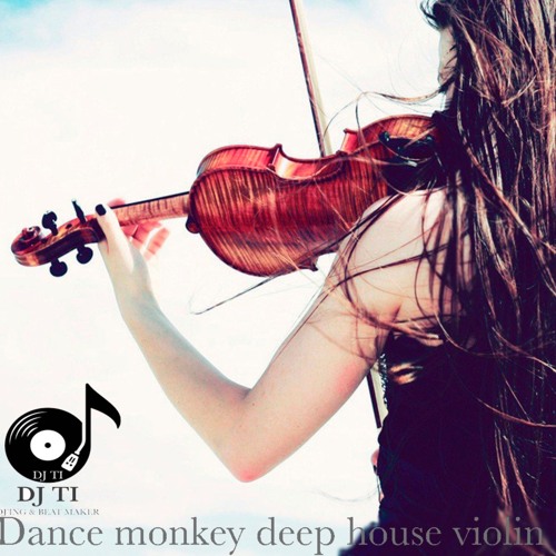 Stream Dance Monkey Deep House Violin by DJ T.I Listen online for