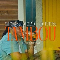 AYEWAI X DJ GLAD X DJ TUTUSS - TAMBOU