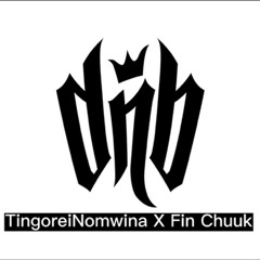 Tingorei Inomwuna x Fin chuuk - (DNB)