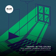 PREMIERE: Drama In The Sauna - Hot Water Laundry Service EP (Inc. Remixes by Boryn, Simplex Motive & Vicmari)