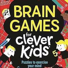 [Access] [EBOOK EPUB KINDLE PDF] Brain Games for Clever Kids: Puzzles to Exercise Your Mind (Bu