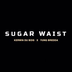 Kerwin Du Bois x Yung Bredda - Sugar Waist (Drizzy Intro)