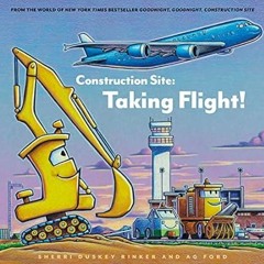 PDF [EPUB] Construction Site: Taking Flight! (Goodnight Goodnight Construc)