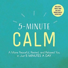 READ [PDF EBOOK EPUB KINDLE] 5-Minute Calm: A More Peaceful, Rested, and Relaxed You