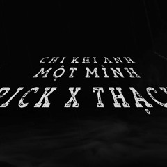 Chi Khi Anh Mot Minh - Rick x Thach