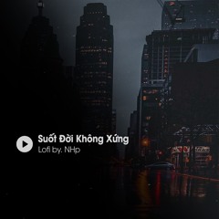 Suốt Đời Không Xứng「Lofi Ver」/ Khải Đăng x Vương Anh Tú x Ribi Sachi x NHp