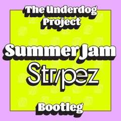 The Underdog Project - Summer Jam (Stripez Bootleg)