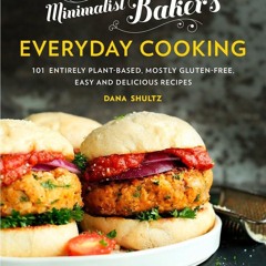 PDF/READ❤  Minimalist Baker's Everyday Cooking: 101 Entirely Plant-Based, Mostly