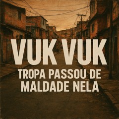 VUK VUK - TROPA PASSOU DE MALDADE NELA (BRABAAAA) @nrdeguarus