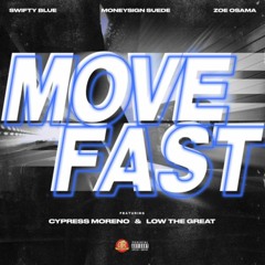 Move Fast ft. Money Sign $uede, Swifty Blue, & Zoe Osama (Prod. Cypress Moreno & Low The Great)