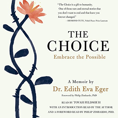 ACCESS EPUB 📒 The Choice: Escaping the Past and Embracing the Possible by  Dr. Edith