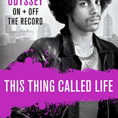 [READ] EBOOK 💚 This Thing Called Life: Prince's Odyssey, On and Off the Record by  N