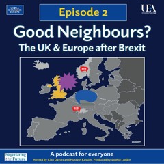 Good Neighbours? The UK and Europe after Brexit: Episode Two