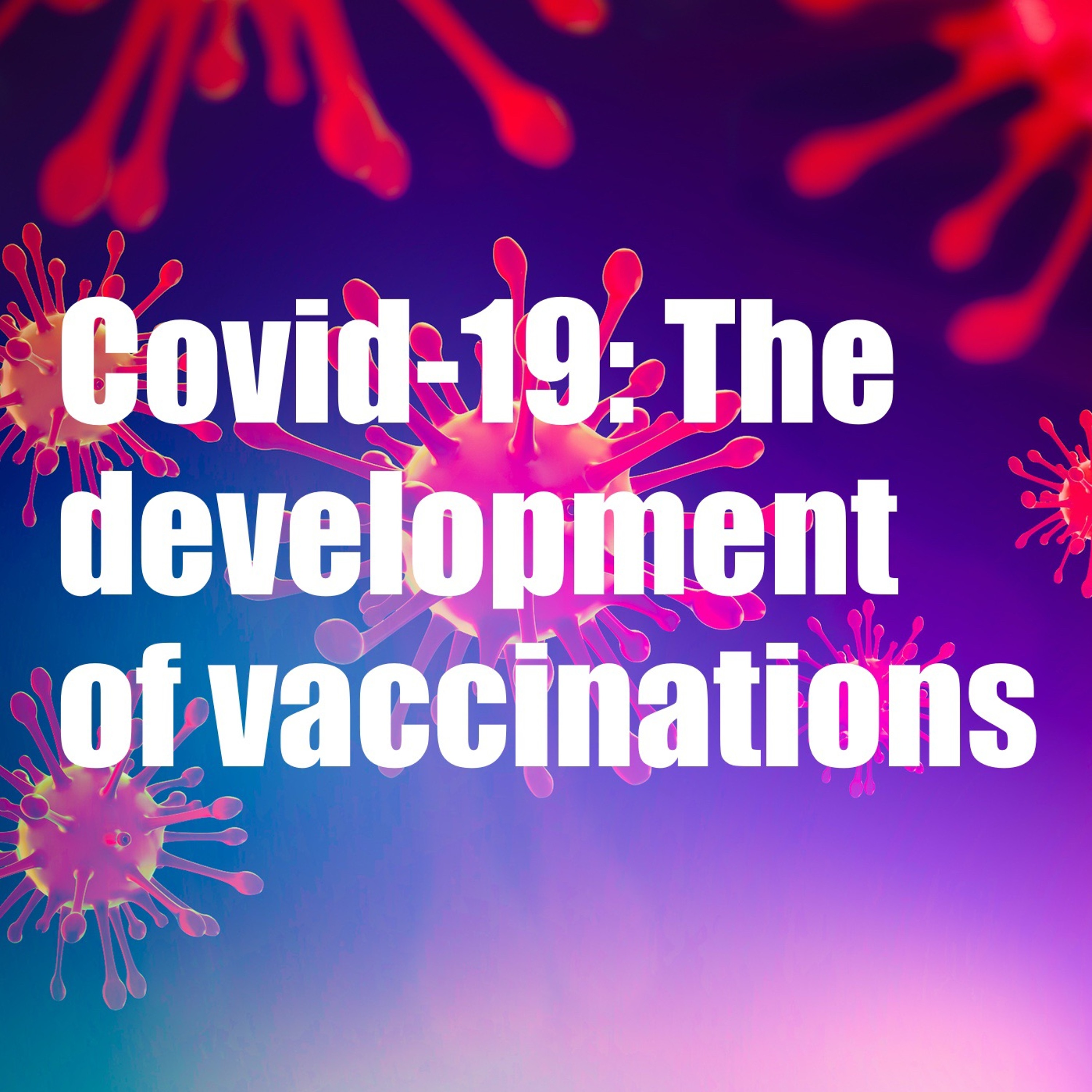 Covid-19: The development of vaccinations