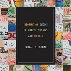 [GET] EBOOK EPUB KINDLE PDF Information Choice in Macroeconomics and Finance by  Laura L. Veldkamp �