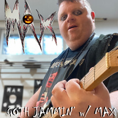Goth Jammin' with Max? (Demo)