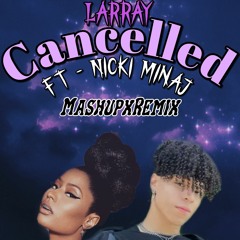 Larray - Cancelled ft. Nicki Minaj (REAMIXMASHUP)