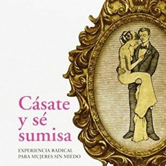 PDF (read online) Cásate y sé sumisa: Experiencia radical para mujeres sin miedo (Spanish Edition)