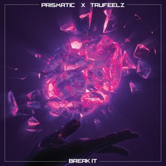 Prismatic & Trufeelz - Break It