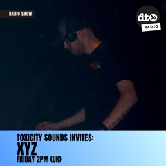 TOXICITY SOUNDS INVITES: XYZ