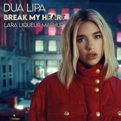 Dua Lipa - Break My Heart (Lara Liqueur Mashup)