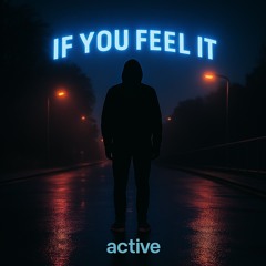IF YOU FEEL IT