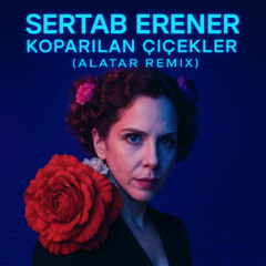 Sertab Erener - Koparılan Çiçekler(Alatar Remix)