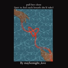 “pull her close (just to feel each breath she’d take)” by maybemight_love (TLTS)