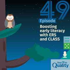 Season 4, Episode 49 - Boosting early literacy with ERS and CLASS