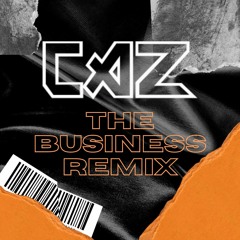 CAZ - THE BUSINESS REMIX