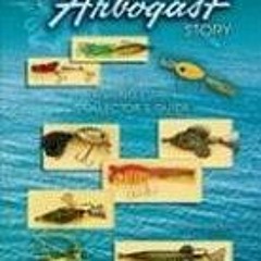 $PDF$/READ/DOWNLOAD Fred Arbogast Story: A Fishing Lure Collector's Guide