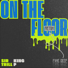 Sir Trill & King P - On The Floor (FVKE DEEP Remix)
