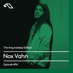 The Anjunadeep Edition 496 with Nox Vahn
