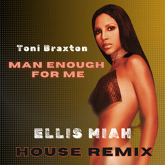 Toni Braxton Man Enough For Me -Ellis Miah Remix