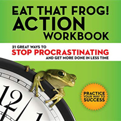 Access EBOOK 📩 Eat That Frog! Action Workbook: 21 Great Ways to Stop Procrastinating