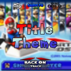 Title Theme w/Sario TG & MCL Music [Back On Track: A Mario Kart DS Tribute]