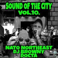 SOUND OF THE CITY VOL.10 - DJ BROWNY - DOCTA - NATO NORTHEAST