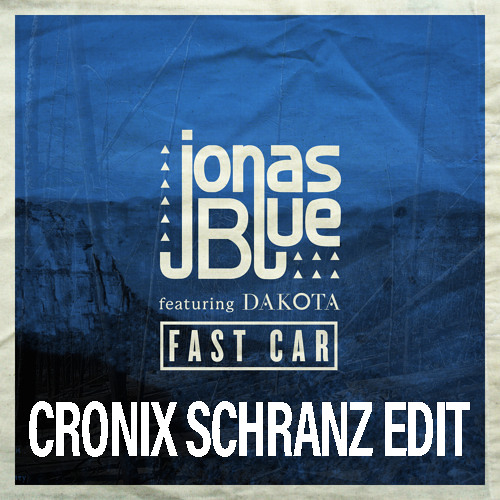 Jonas Blue - Fast Car (CRONIX SCHRANZ EDIT) Free DL