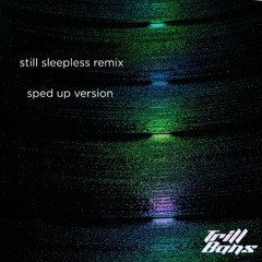 sped up still sleepless (trill bans remix)