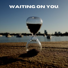 Waiting On You