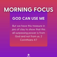 Morning Focus - God Can Use You