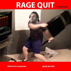 RAGE QUIT ft. essemvee (gank plz diss)