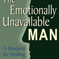 𝐃𝐎𝐖𝐍𝐋𝐎𝐀𝐃 KINDLE 💓 The Emotionally Unavailable Man: A Blueprint for Healin