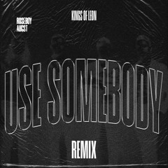 Kings Of Leon - Use Somebody (AUGST & roseboy Remix) [FREE DOWNLOAD]