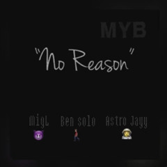 No reason x BenSolo x Astrojayy
