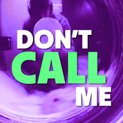 DON'T CALL ME