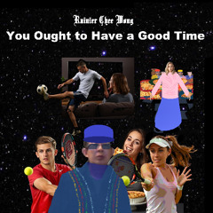 You ought to have a good time