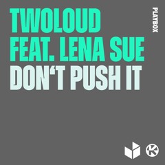 twoloud ft. Lena Sue - Don't Push It