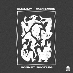 Emalkay - Fabrication (Sonnet Bootleg)